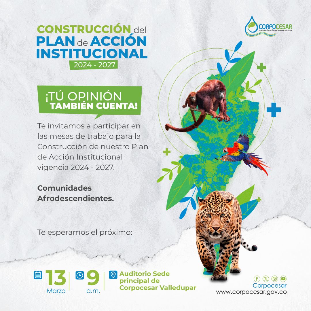 Pieza «Construcción del Plan de Acción Institucional 2024 - 2027. ¡Tú opinión también cuenta!». Te invitamos a participar en las mesas de trabajo para la Construcción de nuestro Plan de Acción Institucional vigencia 2024 - 2027. Comunidades Afrodescendientes. Te esperamos el próximo 13 de marzo, 9 a.m., Auditorio Sede principal de Corpocesar Valledupar.