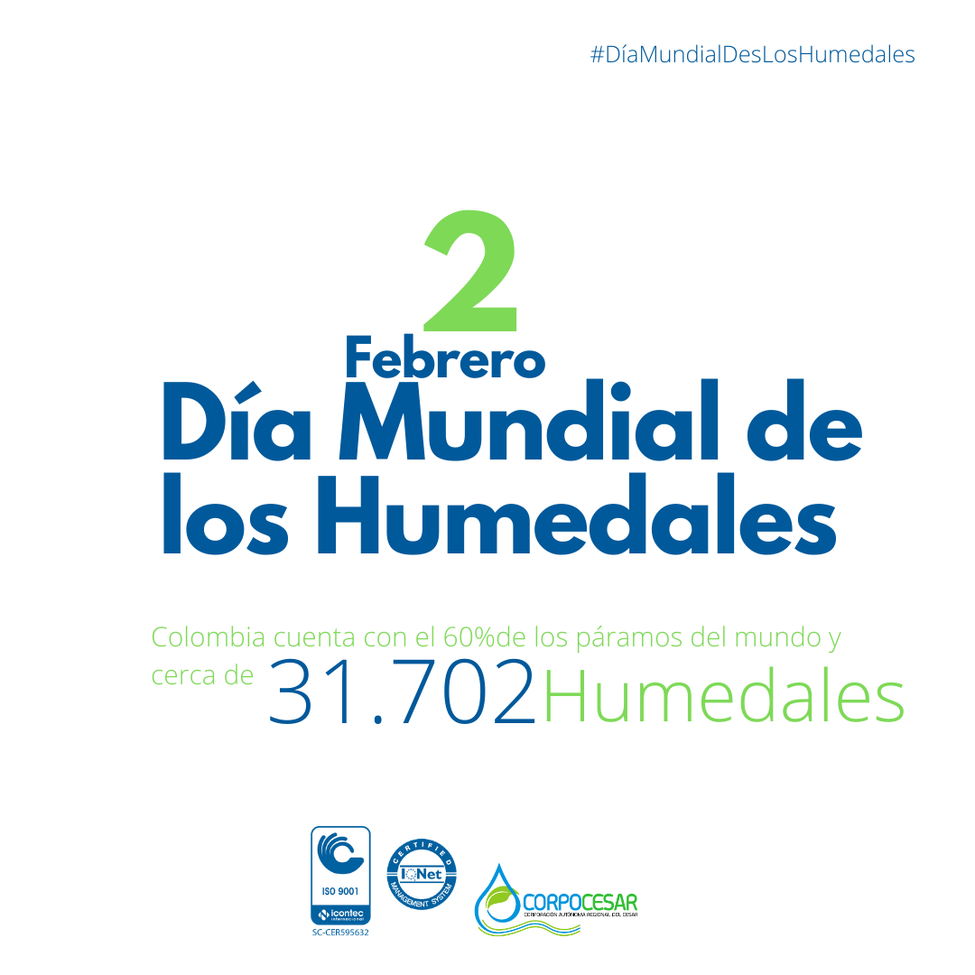 Afiche «#DíaMundialDeLosHumedales, 2 de febrero, Día Mundial de los Humedales: Colombia cuenta con el 60 % de los páramos del mundo y cerca de 31.702 humedales», con los logos de Icontec ISO 9001, IQNet y Corpocesar